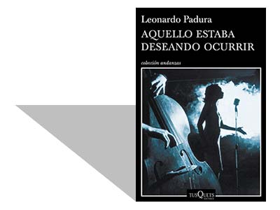 Los cuentos de Padura: boleros y baladas de nuestro tiempo
