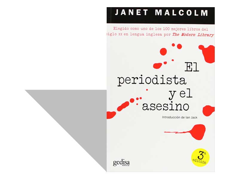 Janet Malcolm. El periodista y el asesino (1989), 1.ª edición en español en Gedisa, 2004