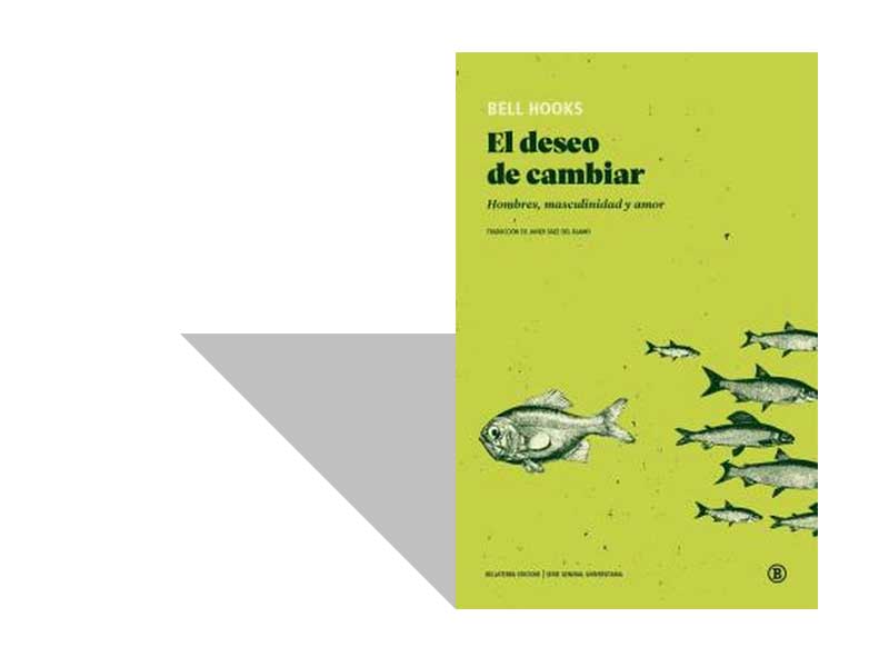 bell hooks, El deseo de cambiar: Hombres, masculinidad y amor (2020)