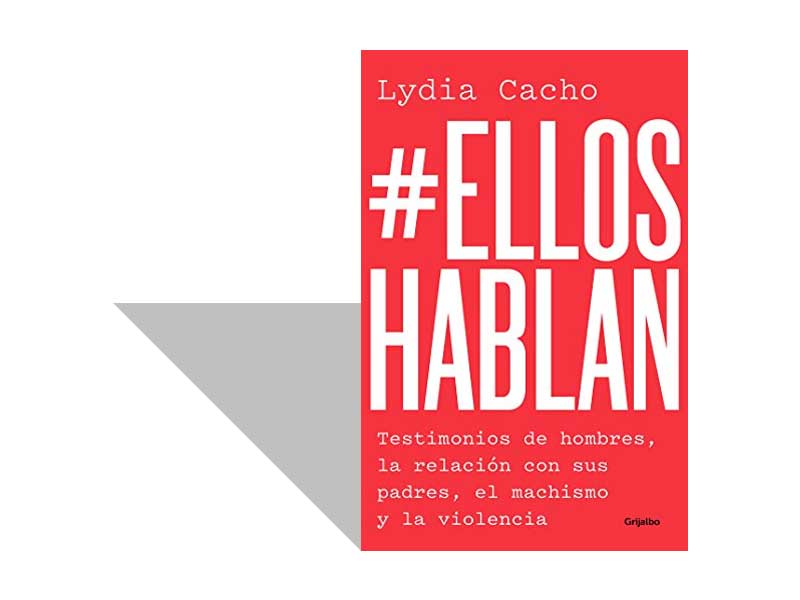 Lydia Cacho, #EllosHablan Testimonios de hombres, la relación con sus padres, el machismo y la violencia (2018)