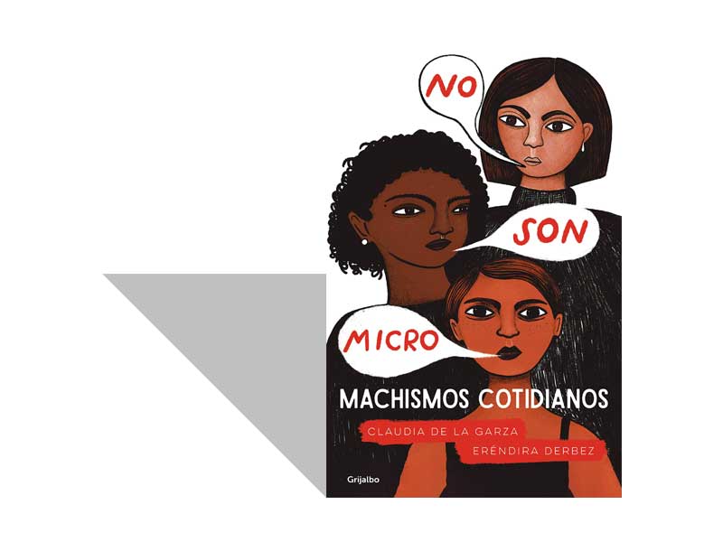 Claudia de la Garza y Eréndira Derbez, Machismos cotidianos (2020)