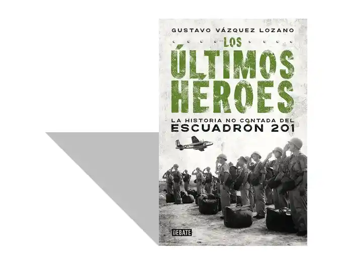 Los últimos héroes. La historia no contada del Escuadrón 201